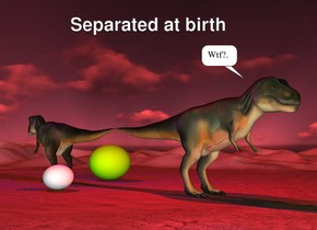 the first dinosaur is facing left. a second dinosaur is to the right of the first  dinosaur. it is facing right. the blue light is 2 feet above the first dinosaur. the red light is 2 feet above the second dinosaur. the humongous egg is 5 feet in front of and to the left of the second dinosaur. it is facing right. The very humongous chartreuse egg is 4 feet behind the first dinosaur. it is facing right.  the sun is red. 