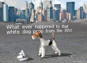The ground is concrete. A large dog is 4 Inches to the right of the large white poop. The dog is on the ground. The dog is facing left. There is a city in the background. "What ever happened to that"  Is 30 feet behind the poop and 2 feet above the ground. "white dog poop from the 70's?" Is 30 feet behind the poop.