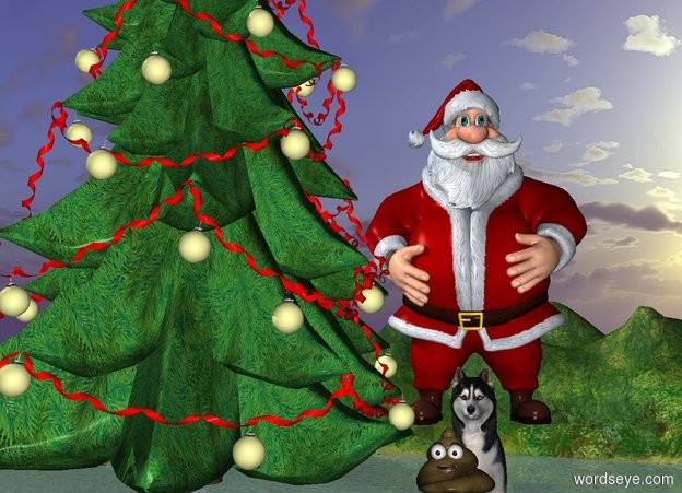 Input text: a gigantic poop is on top of a mountain. 

A gigantic dog behind the mountain.

A gigantic santa claus is on top of the dog.

a gigantic christmas tree is to the left of the poop.