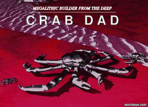 extremely enormous crab. there is a huge black crab. there is a brown enormous crab to the right of the extremely enormous crab