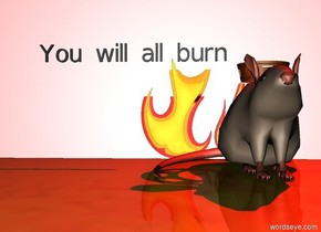 The ground is fire.  There is a HUGE HUGE HUGE Rat.  There is a crown on the HUGE HUGE HUGE rat.  There are huge flames behind the rat.  [trump] is on the wall behind the rat. the very small black "You will all burn" is above the HUGE HUGE HUGE Rat. The huge red Light is above the HUGE HUGE HUGE Rat. It is night.
