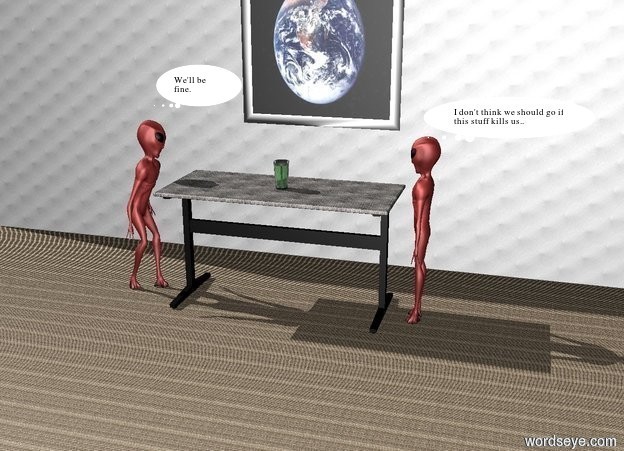 Input text: a [metal] table. a glass is on the table. a [metal] wall is 2 feet north of the table. the ground is unreflective metal. a large [erf] picture is .01 inch south of the wall. the picture is 3.5 feet off the ground. a brown alien is 3 inches east of the table. the alien is facing west. another brown alien is 3 inches west of the table. the alien is facing east.