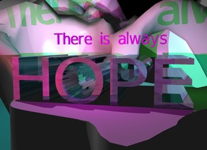 The shiny "HOPE" is glass.  The ground is solid unreflective gray.  The ground is 2500 feet tall.  The  "HOPE" is 100 feet tall.  It is 300 feet deep.  It is 400 feet wide.  The sky is silver.

The red light is 2 foot left of "HOPE". It is above "HOPE".  The green light is 2 foot right of "HOPE".  It is above "HOPE".  The magenta light is 2 foot in front of "HOPE".  It is above "HOPE".  The cyan light is 2 foot behind "HOPE".  It is above "HOPE".  The green light is 4 feet above "HOPE".

The camera light is black.

"There is always" is 20 feet above "HOPE".  It is magenta.  It is 300 feet wide.  It is 40 feet tall.  It is 5 feet deep.