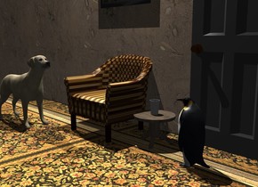 A chair is next to a small texture table. A long [dirt] wall is behind the chair. ground is [rug]. A 30% dark door is right of and behind the table. Camera light is black. A light is 5 feet above the chair. A painting is 2 feet left of and -2 feet above the door. A cup is on the table. A 3 feet high dog is left of and in front of the chair. An invisible penguin is 1.1 foot in front of the door. The dog is facing the penguin. A small penguin is 1 foot in front of the door. It is facing the dog