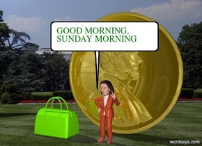 Nancy is 2 feet in front of a 12 foot tall gold coin. Nancy is at the white house. There is a big lawn green bag 2 feet to the left of Nancy. 