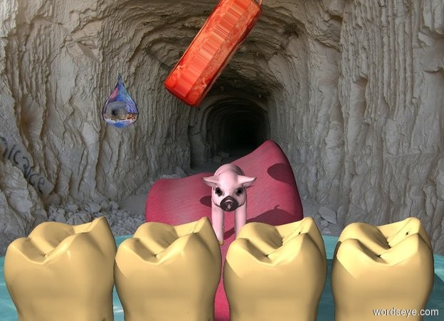Input text: A pink pig.
The backdrop is a cave.

The pig is on top of a humongous tongue.


A row of four humongous teeth in front of the tongue.
A giant puddle is beneath the tongue.

The tongue is leaning.
The teeth are leaning 10 degrees to the front.

A bloody punching bag is 0.25 feet above the tongue.
the punching bag is leaning 35 degrees to the left.

A humongous water drop is falling to the left of the punching bag.
The water drop is water.